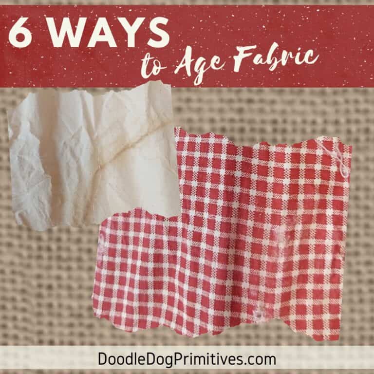 6 Ways to Age Fabric DoodleDog Primitives