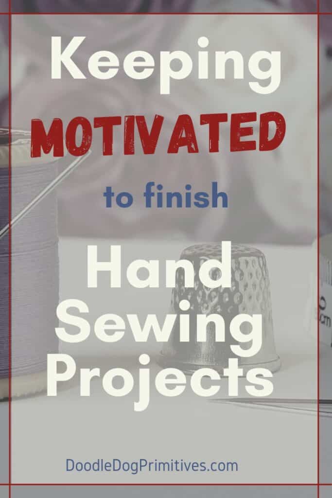 Keep motivated to finish hand sewing projects